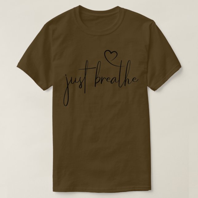 Just Breathe Simple Calligraphy with a heart T-Shirt (Design Front)