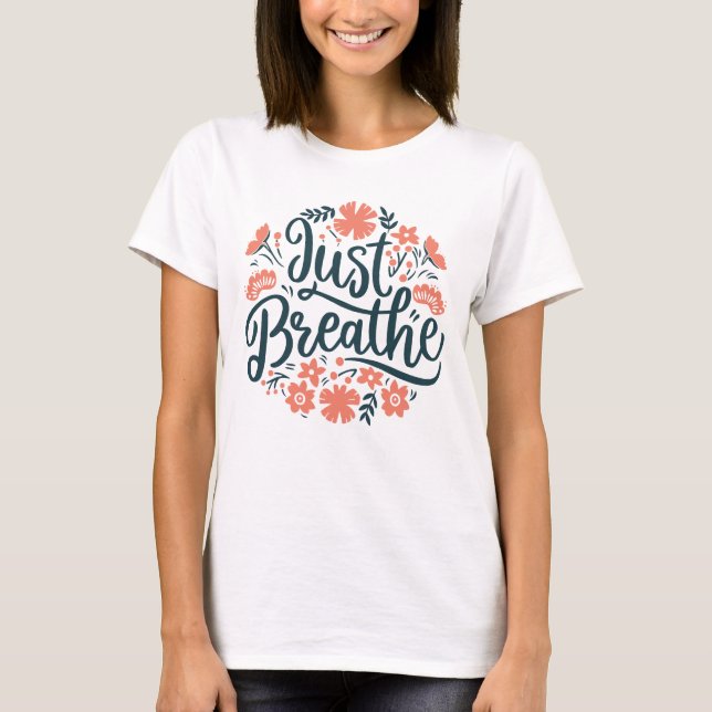 Just breathe T-Shirt (Front)