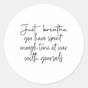 Just Breathe You Have Spent Enough Time At War Wit Classic Round Sticker