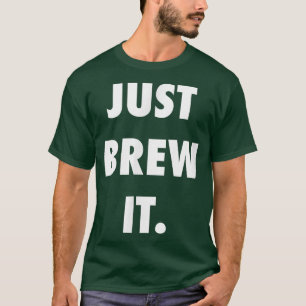 Just Brew It Coffee Caffeine Perk Grounds Humour T-Shirt