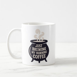 Just Brewing My Morning Coffee, Witchy Vibe Coffee Mug