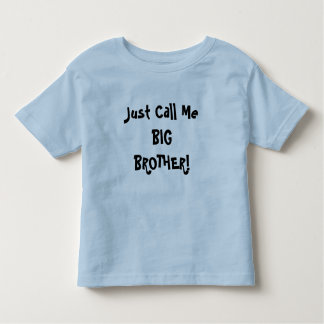 Just Call Me BIG BROTHER! Toddler T-Shirt