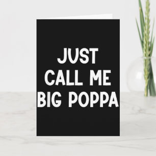 Just call me big poppa, funny, jokes, sarcastic Ju Card