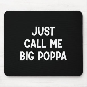 Just call me big poppa, funny, jokes, sarcastic mouse pad