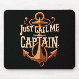 Just Call Me Captain - Boat - Sailing - Pontoon Mouse Pad