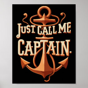 Just Call Me Captain - Boat - Sailing - Pontoon Poster