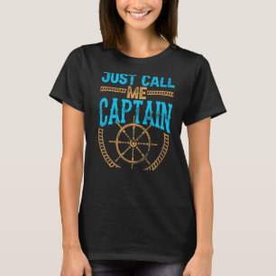 Just Call Me Captain Boat Ship Boating Yacht T-Shirt