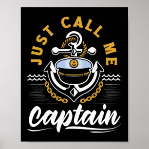 Just Call Me Captain For A Seaman Sailor Maritime Poster