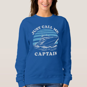 Just Call Me Captain Sailor Quote Sweatshirt