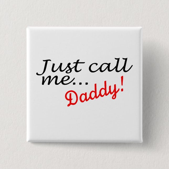 Just Call Me Daddy 15 Cm Square Badge (Front)
