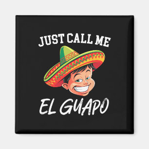 Just Call Me El Guapo Funny Mexican Party Cinco De Magnet