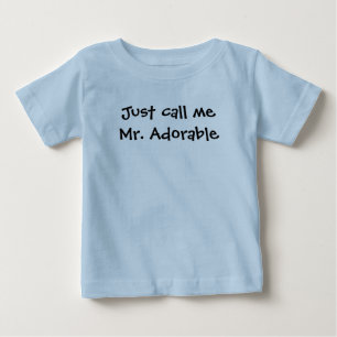Just call me Mr. Adorable Baby T-Shirt