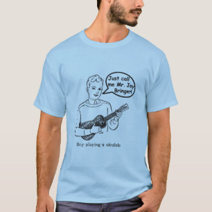 Just Call Me Mr. Joy Bringer (Ukulele) T-Shirt