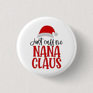 Just Call Me Nana Claus Christmas Mom  3 Cm Round Badge