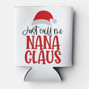 Just Call Me Nana Claus Christmas Mum Can Cooler