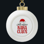 Just Call Me Nana Claus Christmas Mum  Ceramic Ball Christmas Ornament<br><div class="desc">just call me nana claus,  christmas grandma 2025,  nana santa design,  holiday gift for mum,  grandma xmas humour,  festive nana theme,  christmas 2025 family,  santa grandma,  nana claus joke,  cute xmas for grandma</div>