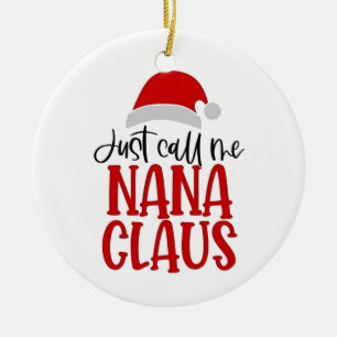 Just Call Me Nana Claus Christmas Mum  Ceramic Ornament
