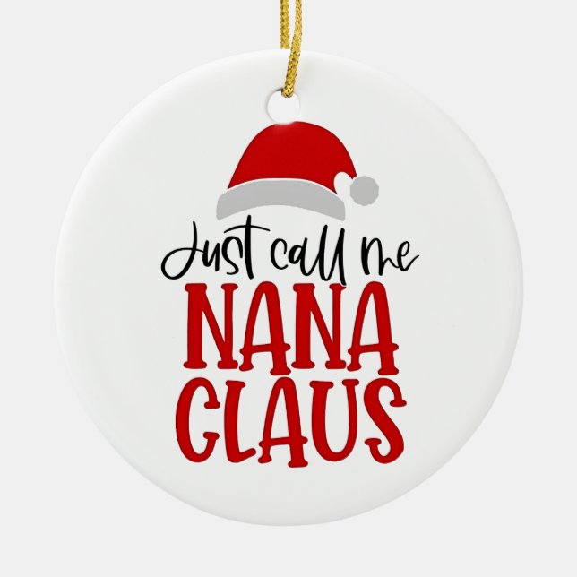 Just Call Me Nana Claus Christmas Mum  Ceramic Ornament (Front)