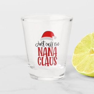 Just Call Me Nana Claus Christmas Mum Shot Glass