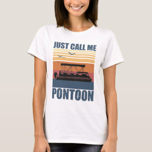 Just Call Me Pontoon – Funny Boating & Lake Life T-Shirt