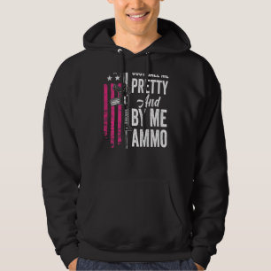 Just Call Me Pretty And Buy Me Ammo Ladies Ar15 G Hoodie