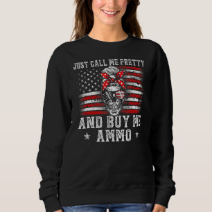Just Call Me Pretty And Buy Me Ammo Messy Buns Gu Sweatshirt