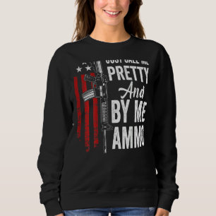 Just Call Me Pretty And Buy Me Ammo  Womens Ar15 G Sweatshirt