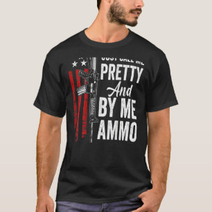 Just Call Me Pretty And Buy Me Ammo Womens Ar15 G T-Shirt