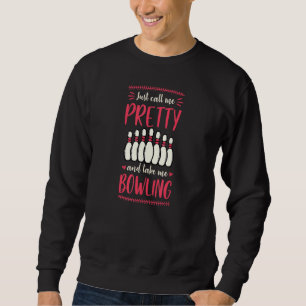 Just Call Me Pretty And Take Me Bowling 1 Sweatshirt