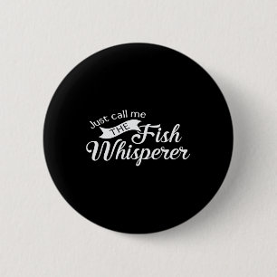 Just Call Me The Fish Whisperer Funny Fishing 6 Cm Round Badge