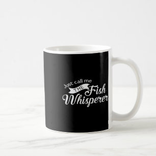 Just Call Me The Fish Whisperer Funny Fishing Coffee Mug