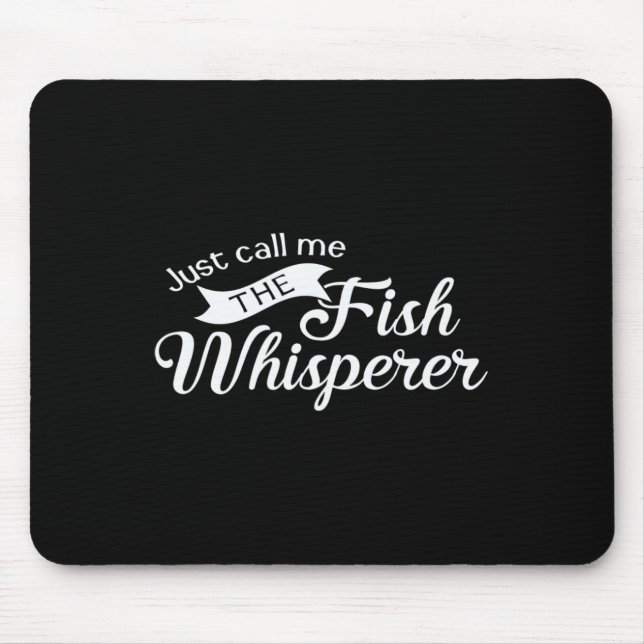 Just Call Me The Fish Whisperer Funny Fishing  Mouse Pad (Front)
