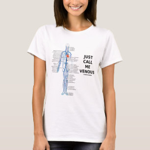 Just Call Me Venous (Circulatory System Humour) T-Shirt