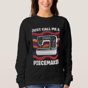 Just Calls Me A Piecemaker Tailor Sewing Embroider Sweatshirt