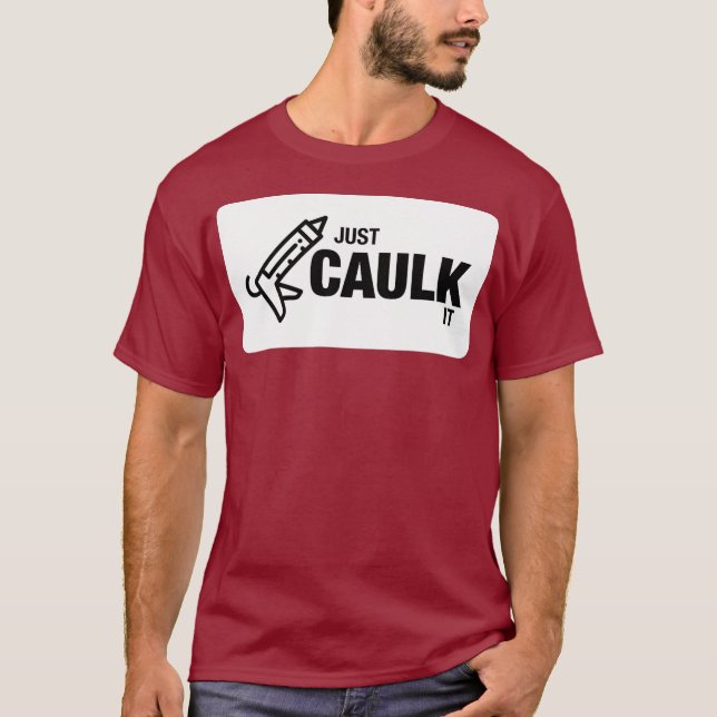 Just Caulk It  Funny Construction T-Shirt (Front)