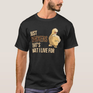 Just Chickens Thats What I Live For Silkie Silk Ch T-Shirt