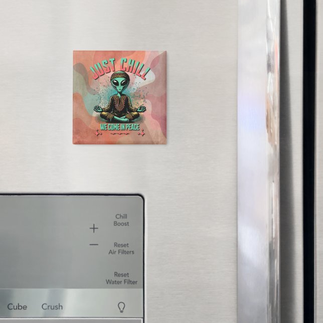 Just Chill, We Come in Peace Magnet (In Situ (Fridge))
