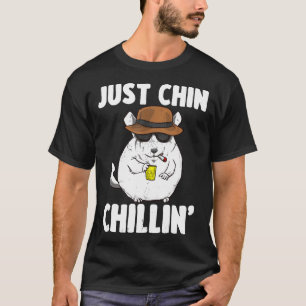 Just Chin Chillin' For Chinchilla Owners T-Shirt