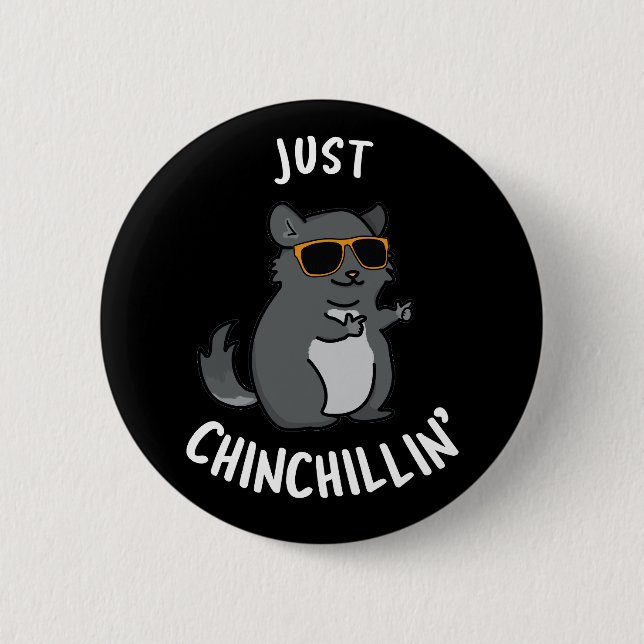 Just Chin-Chillin Funny Chinchilla Pun Dark BG 6 Cm Round Badge (Front)