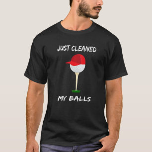 Just Cleaned My Balls  Golfing Apparel Golf Ball T-Shirt