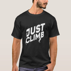Just Climb Bouldering Rock Climber Rock Boulder Cl T-Shirt