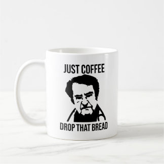 Just Coffee Drop That Bread Dr Now Mug