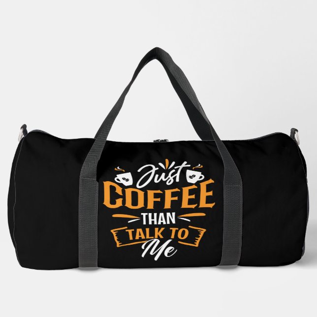 Just Coffee Than Talk To Me Duffle Bag (Front)