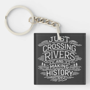 Just Cross Rivers Making History Key Ring