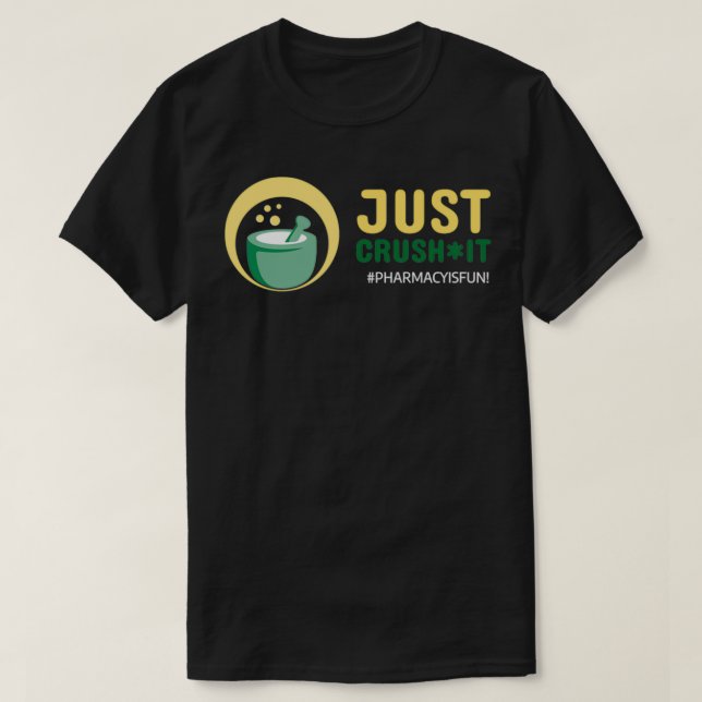 JUST CRUSH IT Pharmacy Mugs Pillows and Phone Case T-Shirt (Design Front)