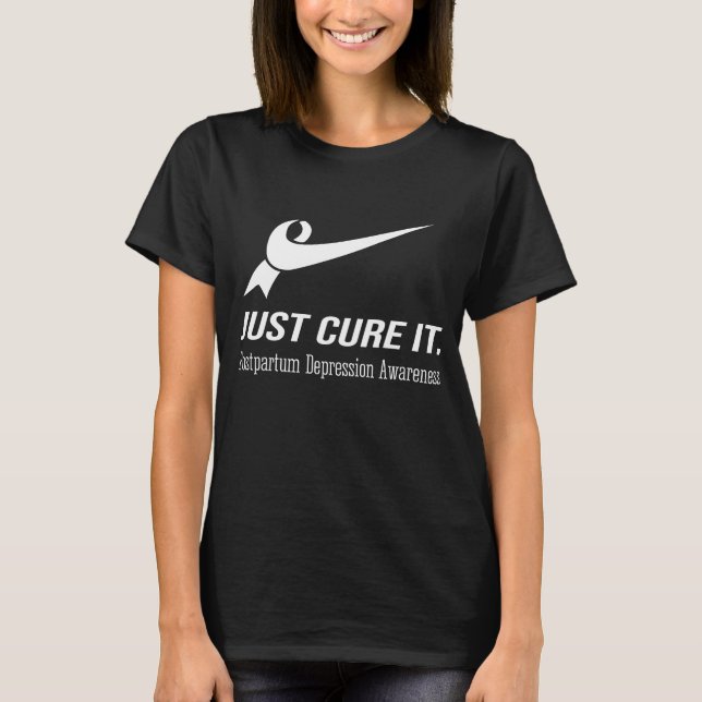 Just Cure It Postpartum Depression Awareness T-Shirt (Front)