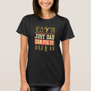 Just Dad Can Fix It Dad Fixes It T-Shirt