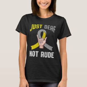 Just Deaf Not Rude Apparel Awareness ASL Language T-Shirt