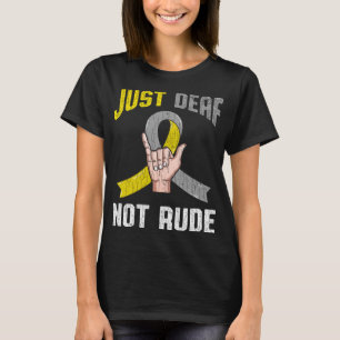 Just Deaf Not Rude Apparel Awareness ASL Language  T-Shirt