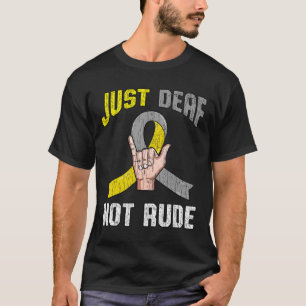 Just Deaf Not Rude Apparel Awareness Asl Language T-Shirt
